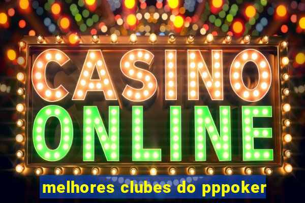 melhores clubes do pppoker